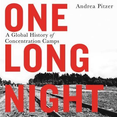 Cover for Andrea Pitzer · One Long Night Lib/E : A Global History of Concentration Camps (CD) (2017)