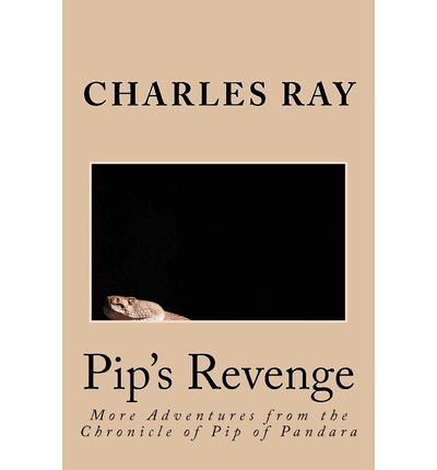 Pip's Revenge: More Adventures from the Chronicle of Pip of Pandara - Ray Charles - Livres - CreateSpace Independent Publishing Platf - 9781479147113 - 18 août 2012