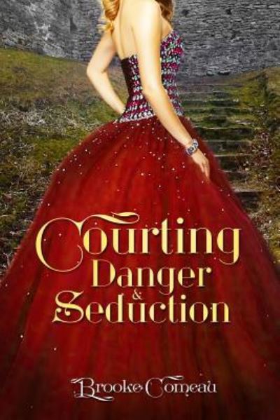 Cover for Brooke Comeau · Courting, Danger, &amp; Seduction (Paperback Book) (2017)