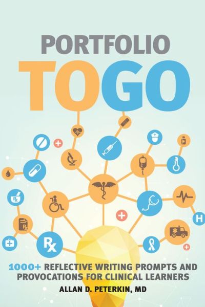 Cover for Peterkin, MD, Allan D. · Portfolio to Go: 1000+ Reflective Writing Prompts and Provocations for Clinical Learners (Paperback Book) (2016)