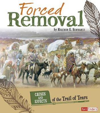 Cover for Heather E Schwartz · Forced Removal: Causes and Effects of the Trail of Tears (Paperback Book) (2015)