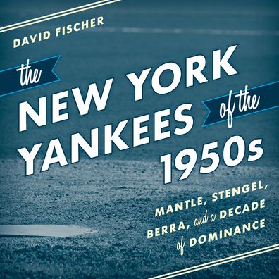 Cover for David Fischer · The New York Yankees of the 1950s: Mantle, Stengel, Berra, and a Decade of Dominance (Audiobook (MP3)) (2019)