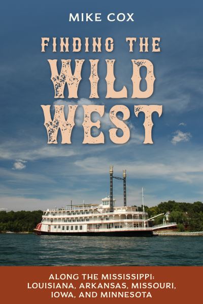 Cover for Mike Cox · Finding the Wild West: Along the Mississippi: Louisiana, Arkansas, Missouri, Iowa, and Minnesota (Taschenbuch) (2022)