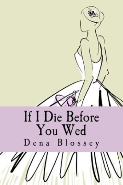 Cover for Dena Blossey · If I Die Before You Wed (Taschenbuch) (2016)