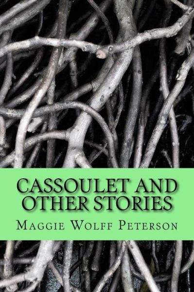 Cover for Maggie Wolff Peterson · Cassoulet and Other Stories (Paperback Book) (2014)