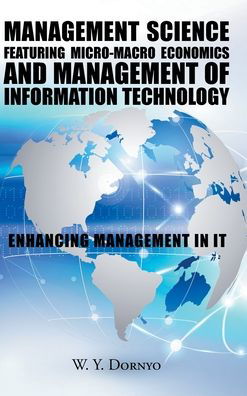 Cover for W Y Dornyo · Management Science Featuring Micro-Macro Economics and Management of Information Technology (Hardcover Book) (2020)