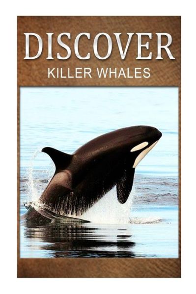 Cover for Discover Press · Killer Whales - Discover: Early Reader's Wildlife Photography Book (Pocketbok) (2014)