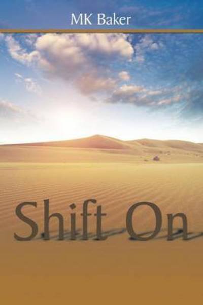 Shift on - Mk Baker - Bøger - Xlibris Corporation - 9781499091113 - 23. oktober 2014
