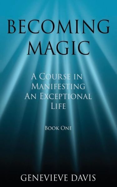 Cover for Genevieve Davis · Becoming Magic: a Course in Manifesting an Exceptional Life (Book 1) (Taschenbuch) (2014)