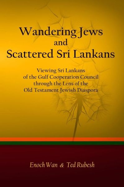 Cover for Enoch Wan · Wandering Jews and Scattered Sri Lankans: Viewing Sri Lankans of the Gulf Cooperation Council Through the Lens of the Old Testament Jewish Diaspora (Paperback Book) (2014)