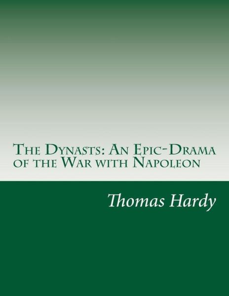 The Dynasts: an Epic-drama of the War with Napoleon - Hardy, Thomas, Defendant - Books - Createspace - 9781501031113 - September 13, 2014