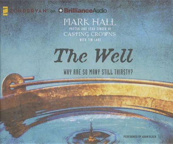 Cover for Mark Hall · The Well: Why Are So Many Still Thirsty? (Audiobook (CD)) [Unabridged edition] (2014)