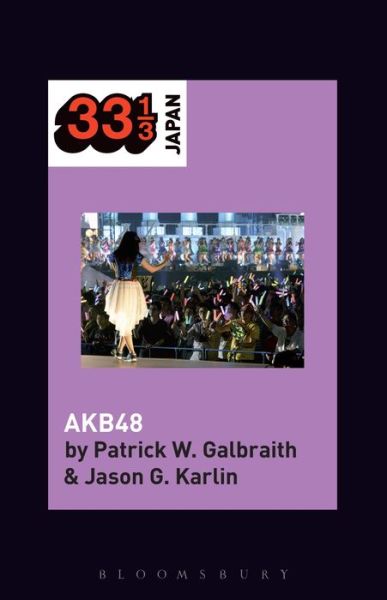 Cover for Galbraith, Patrick W. (Duke University, USA) · AKB48 - 33 1/3 Japan (Paperback Book) (2019)