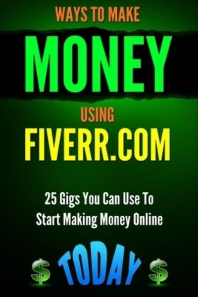 Cover for Patrick Kennedy · Ways to Make Money Using Fiverr.com (Pocketbok) (2014)
