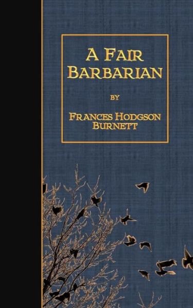 A Fair Barbarian - Frances Hodgson Burnett - Kirjat - Createspace - 9781507790113 - lauantai 31. tammikuuta 2015