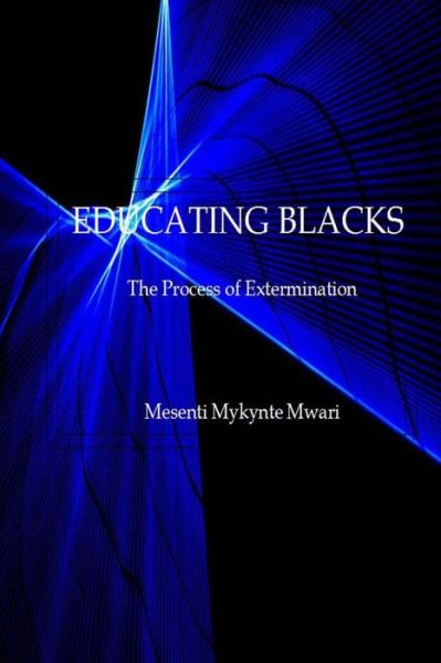 Cover for Mesenti Mykynte Mwari · Educating Blacks: the Process of Extermination (Paperback Book) (2015)