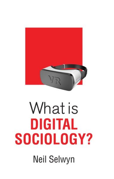 What is Digital Sociology? - What is Sociology? - Neil Selwyn - Books - John Wiley and Sons Ltd - 9781509527113 - December 14, 2018