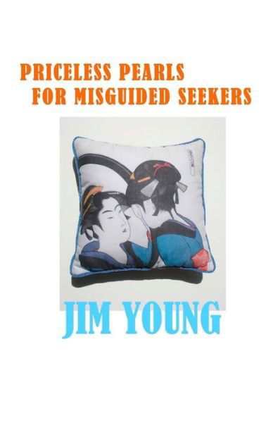 Cover for Jim Young · Priceless Pearls for Misguided Seekers: the Secret Meaning of Spirituality Religion Doesn't Want You to Know. (Paperback Book) (2015)