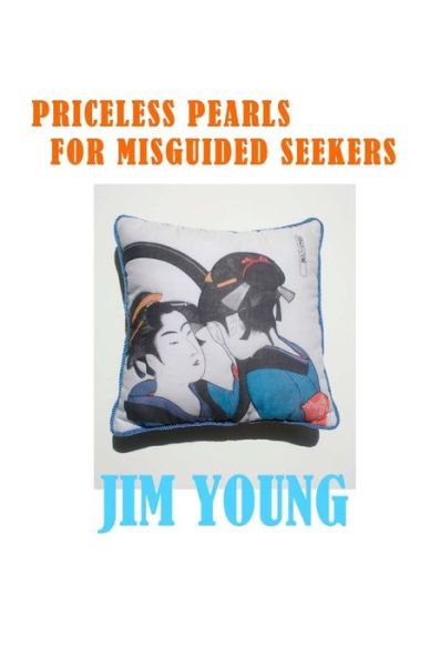 Priceless Pearls for Misguided Seekers: the Secret Meaning of Spirituality Religion Doesn't Want You to Know. - Jim Young - Books - Createspace - 9781511960113 - May 7, 2015