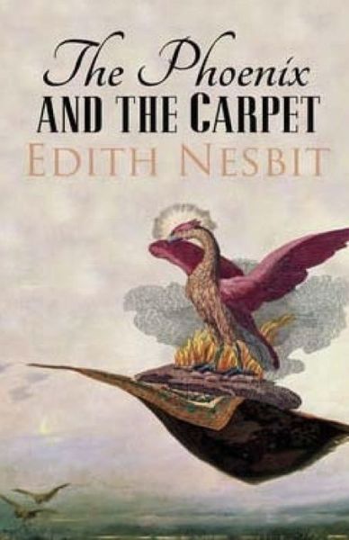 The Phoenix and the Carpet - Edith Nesbit - Books - Createspace - 9781512257113 - May 18, 2015