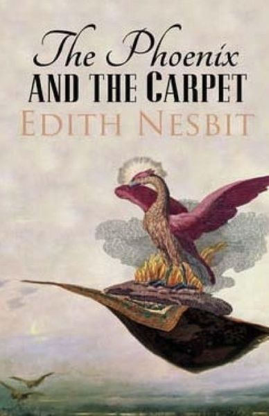 The Phoenix and the Carpet - Edith Nesbit - Bøger - Createspace - 9781512257113 - 18. maj 2015