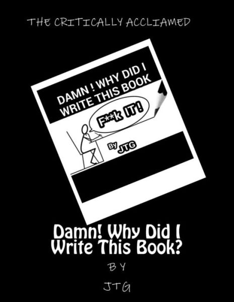 Cover for J T G · Damn! Why Did I Write This Book? (Paperback Book) (2015)