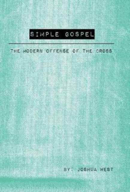 Cover for Joshua West · Simple Gospel: The Modern Offense of the Cross (Gebundenes Buch) (2017)