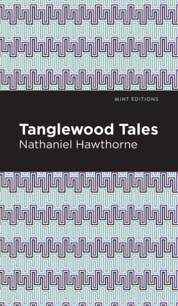 Cover for Nathaniel Hawthorne · Tanglewood Tales - Mint Editions (Innbunden bok) (2021)