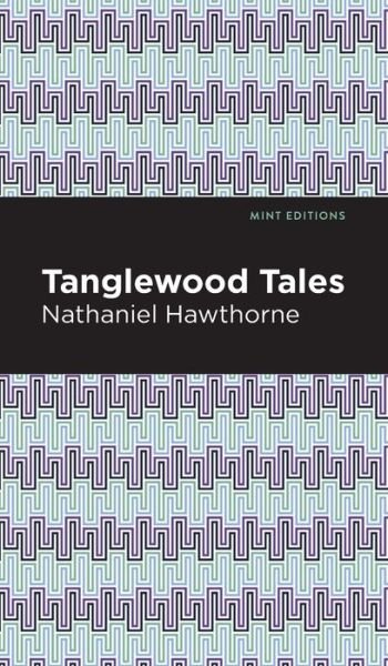 Cover for Nathaniel Hawthorne · Tanglewood Tales - Mint Editions (Gebundenes Buch) (2021)