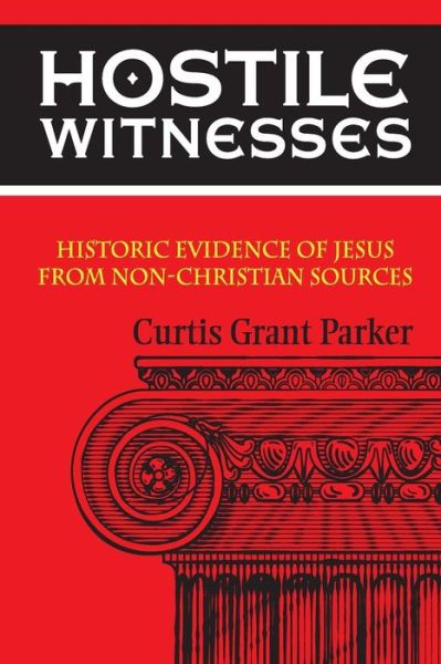 Cover for Curtis Grant Parker · Hostile Witnesses: Historic Evidence of Jesus from Non-christian Sources (Paperback Book) (2015)