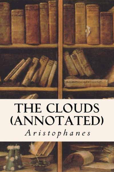 Cover for Aristophanes · The Clouds (Annotated) (Taschenbuch) (2015)