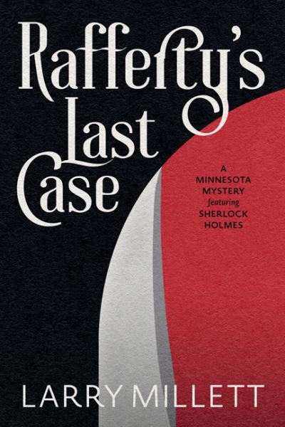 Cover for Larry Millett · Rafferty's Last Case: A Minnesota Mystery featuring Sherlock Holmes (Hardcover Book) (2022)