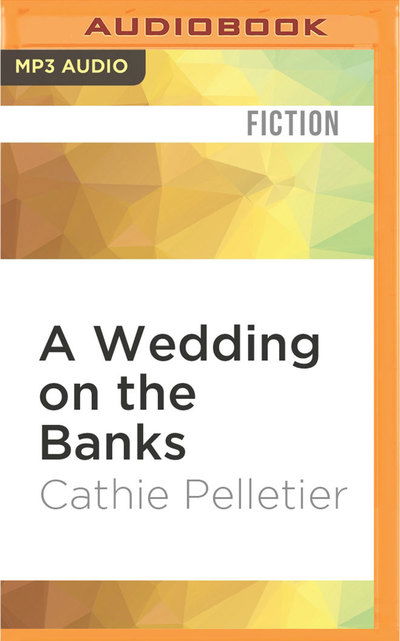 Cover for Cathie Pelletier · Wedding on the Banks, A (MP3-CD) (2016)