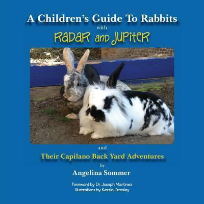 A Children's Guide To Rabbits with Radar and Jupiter - Angelina Sommer - Kirjat - Createspace Independent Publishing Platf - 9781523697113 - torstai 28. huhtikuuta 2016