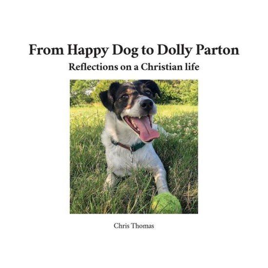 Cover for Chris Thomas · From Happy Dog to Dolly Parton: Reflections on a Christian Life (Paperback Book) (2016)