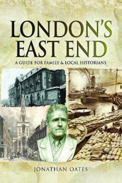 Cover for Jonathan Oates · London's East End: A Guide for Family and Local Historians (Paperback Book) (2018)