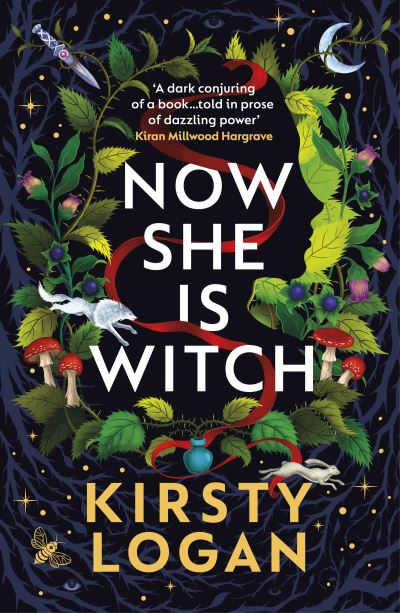 Cover for Kirsty Logan · Now She is Witch: ‘Myth-making at its best‘ Val McDermid (Paperback Book) (2023)