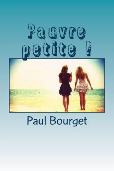 Cover for Paul Bourget · Pauvre petite ! (Pocketbok) (2016)