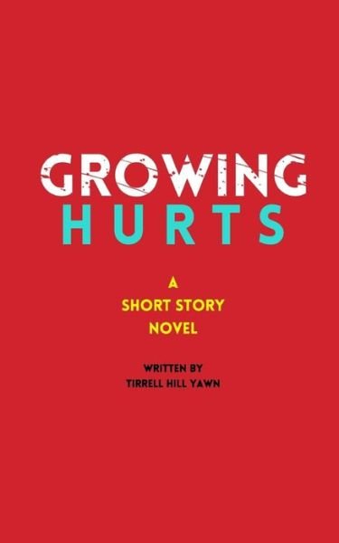 Growing Hurts - Tirrell Hill - Boeken - Createspace Independent Publishing Platf - 9781530473113 - 9 maart 2016