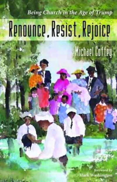 Renounce, Resist, Rejoice - Michael Coffey - Books - Resource Publications (CA) - 9781532619113 - October 12, 2017