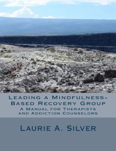 Cover for Laurie a Silver Licsw · Leading a Mindfulness-Based Recovery Group (Paperback Book) (2016)