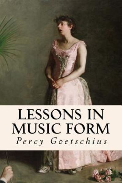 Cover for Percy Goetschius · Lessons in Music Form (Paperback Book) (2016)