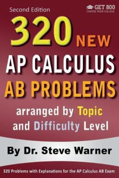 320 AP Calculus AB Problems Arranged by Topic and Difficulty Level, 2nd Edition - Steve Warner - Books - Createspace Independent Publishing Platf - 9781534631113 - June 11, 2016