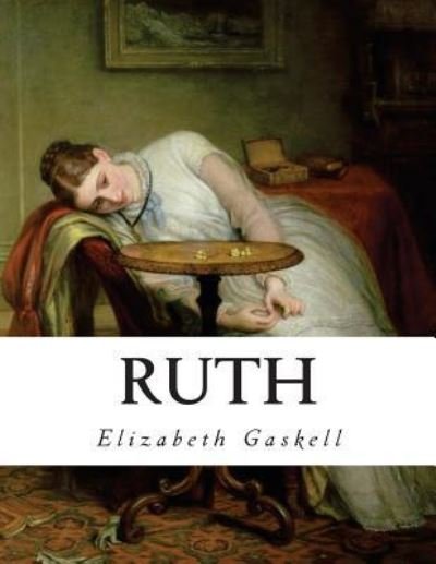 Ruth - Elizabeth Cleghorn Gaskell - Books - Createspace Independent Publishing Platf - 9781534941113 - June 27, 2016