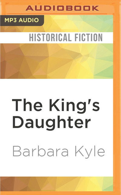 Cover for Barbara Kyle · The King's Daughter (CD) (2017)