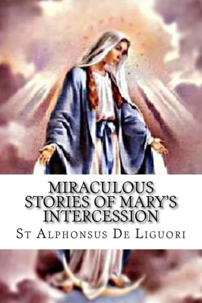 Cover for St Alphonsus De Liguori · Miraculous Stories of Mary's Intercession (Pocketbok) (2016)