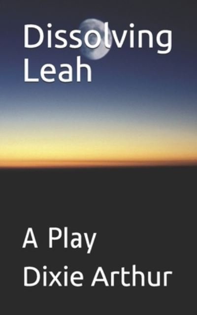 Cover for Dixie Lee Arthur · Dissolving Leah (Paperback Book) (2020)