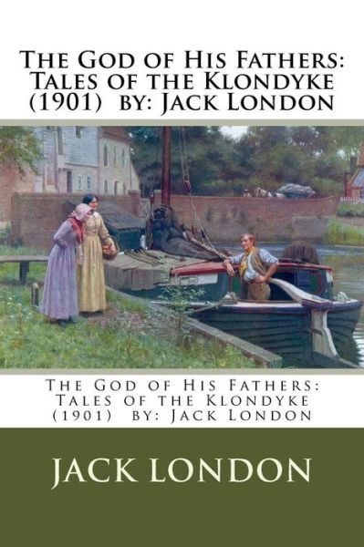 The God of His Fathers - Jack London - Books - Createspace Independent Publishing Platf - 9781542746113 - January 25, 2017