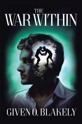 The War Within : An Exposition of Romans 7 - Given O. Blakely - Books - XLIBRIS - 9781543468113 - December 6, 2017