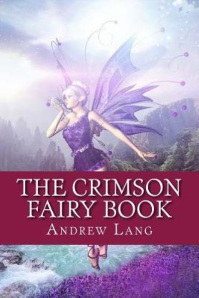 The Crimson Fairy Book - Andrew Lang - Books - Createspace Independent Publishing Platf - 9781544656113 - March 13, 2017